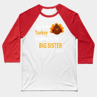 This little Turkey is going to be a Big Sister - I'm thankful this year because I'm going to be a big sister - Baseball T-Shirt